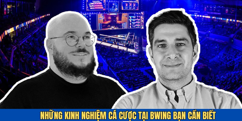 Kinh nghiệm cần có khi cá cược tại BWING