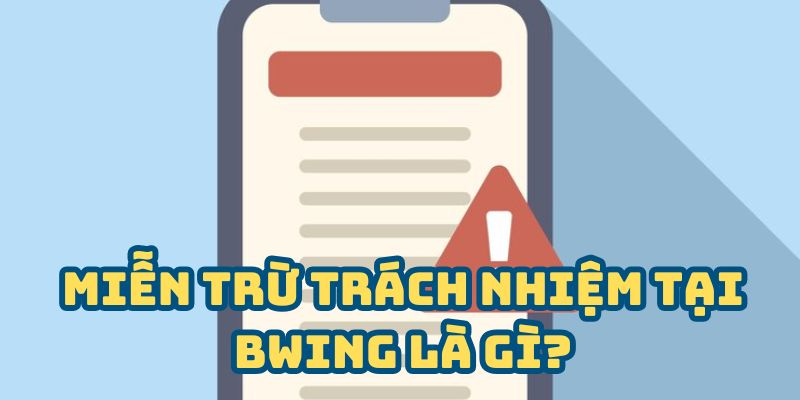 Miễn trừ trách nhiệm tại BWING là gì?